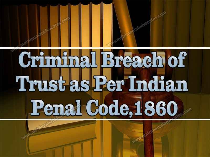 Criminal Breach Of Trust as per Indian Penal Code, 1860