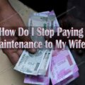 How Do I Stop Paying Maintenance to my Wife