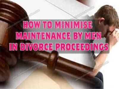 HOW TO MINIMISE MAINTENANCE BY MEN IN DIVORCE PROCEEDINGS