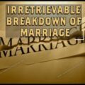 Irretrievable Breakdown of marriage