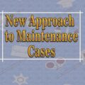 New Approach to Maintenance cases