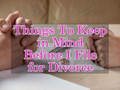 THINGS TO KEEP IN MIND BEFORE I FILE FOR DIVORCE