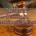 Transfer petition in matrimonial cases