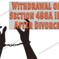 Withdrawal of section 498A IPC after divorce