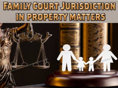 Family Court Jurisdiction in Property Matters