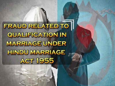 FRAUD RELATED TO QUALIFICATION IN MARRIAGE UNDER HINDU MARRIAGE ACT 1955