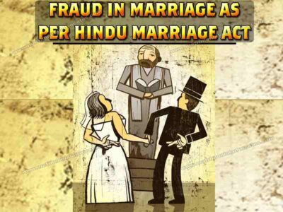 FRAUD IN MARRIAGE AS PER HINDU MARRIAGE ACT