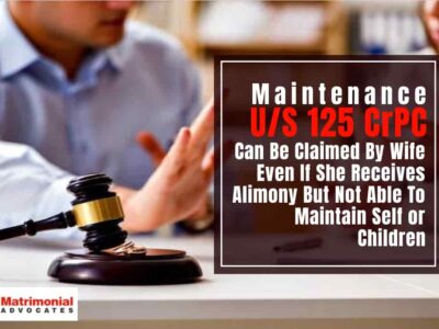 Maintenance U/S 125 CrPC Can Be Claimed By Wife Even If She Receives Alimony But Not Able To Maintain Self or Children