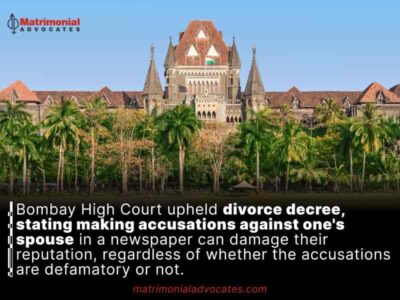 Bombay High Court upheld divorce decree, stating making accusations against one’s spouse in a newspaper can damage their reputation, regardless of whether the accusations are defamatory or not