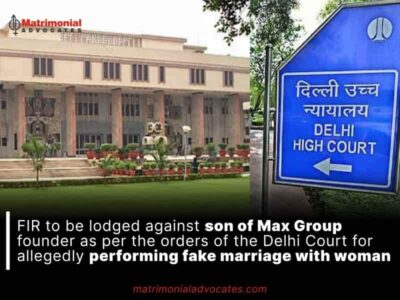 FIR to be lodged against son of Max Group founder as per the orders of the Delhi Court for allegedly performing sham marriage with woman