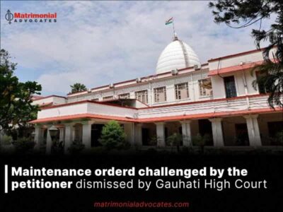 Maintenance orderd challenged by the petitioner dismissed by Gauhati High Court