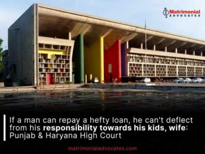 If a man can repay a hefty loan, he can’t deflect from his responsibility towards his kids, wife: Punjab & Haryana High Court