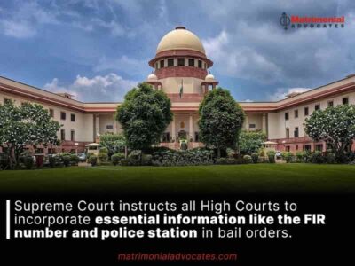 Supreme Court instructs all High Courts to incorporate essential information like the FIR number and police station in bail orders