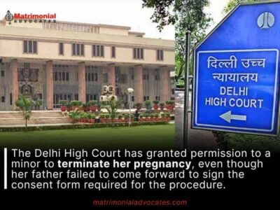 The Delhi High Court has granted permission to a minor to terminate her pregnancy, even though her father failed to come forward to sign the consent form required for the procedure