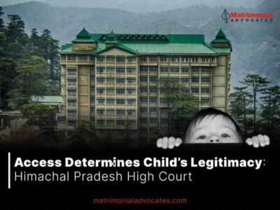 Access Determines Child’s Legitimacy: Himachal Pradesh High Court