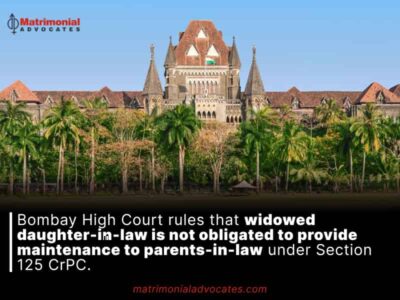 Bombay High Court rules that widowed daughter-in-law is not obligated to provide maintenance to parents-in-law under Section 125 CrPC