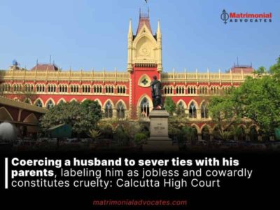 Coercing a husband to sever ties with his parents, labeling him as jobless and cowardly constitutes cruelty: Calcutta High Court