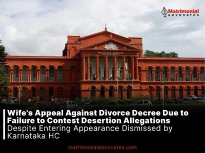 Wife’s Appeal Against Divorce Decree Due to Failure to Contest Desertion Allegations Despite Entering Appearance Dismissed by Karnataka HC