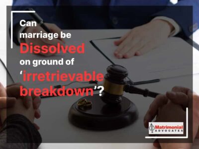 Can marriage be dissolved on ground of ‘irretrievable breakdown’?