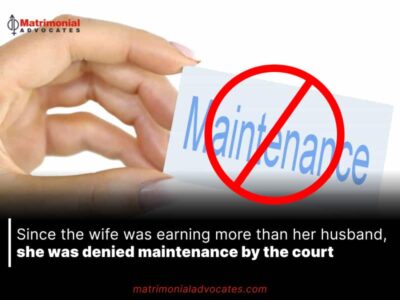 Since the wife was earning more than her husband, she was denied maintenance by the court