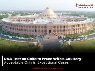 DNA Test on Child to Prove Wife’s Adultery- Acceptable Only in Exceptional Cases  