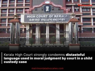 Kerala High Court strongly condemns distasteful language used in moral judgment by court in a child custody case