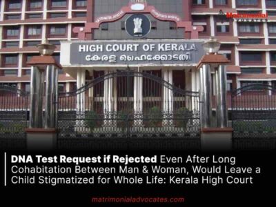 DNA Test Request if Rejected Even After Long Cohabitation Between Man & Woman, Would Leave a Child Stigmatized for Whole Life: Kerala High Court