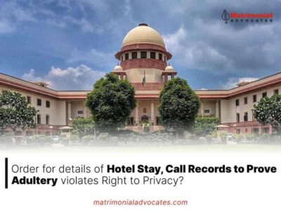 Order for details of Hotel Stay, Call Records to Prove Adultery violates Right to Privacy?