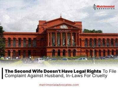 The second wife doesn’t have legal rights to file complaint against husband, in-laws for cruelty