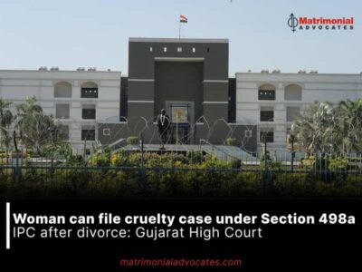 Woman can file cruelty case under Section 498a IPC after divorce: Gujarat High Court