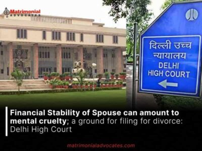 Financial Stability of Spouse can amount to mental cruelty; a ground for filing for divorce: Delhi High Court 