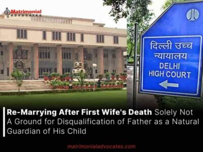 Re-Marrying After First Wife’s Death Solely Not A Ground for Disqualification of Father as a Natural Guardian of His Child