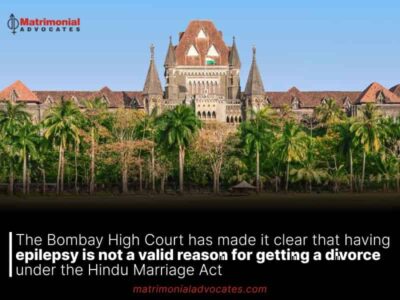 The Bombay High Court has made it clear that having epilepsy is not a valid reason for getting a divorce under the Hindu Marriage Act