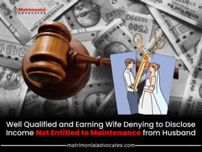 Well Qualified and Earning Wife Denying to Disclose Income Not Entitled to Maintenance from Husband