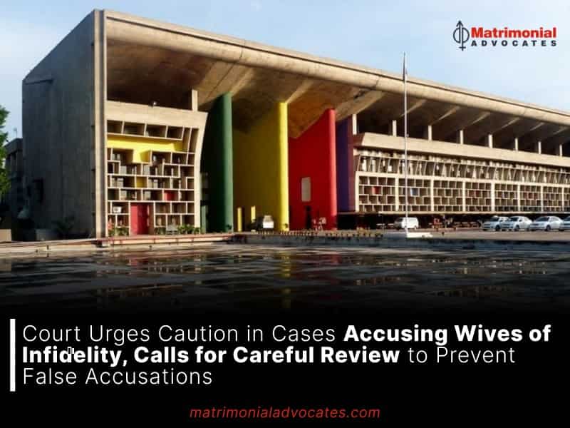 Court Urges Caution in Cases Accusing Wives of Infidelity, Calls for Careful Review to Prevent False Accusations