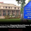 Delhi Court Grants Disputed Mutual Divorce, Calls for Mandatory Prenuptial Agreements.