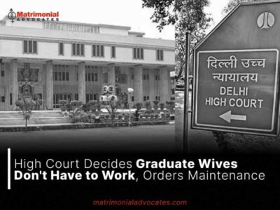 High Court Decides Graduate Wives Don’t Have to Work, Orders Maintenance