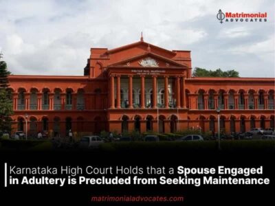 Karnataka High Court Holds that a Spouse Engaged in Adultery is Precluded from Seeking Maintenance