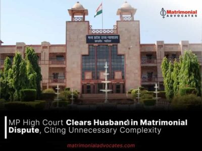 MP High Court Clears Husband in Matrimonial Dispute, Citing Unnecessary Complexity