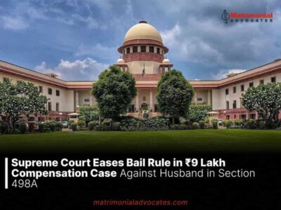 “Supreme Court Eases Bail Rule in ₹9 Lakh Compensation Case Against Husband in Section 498A”