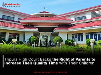 Tripura High Court Backs the Right of Parents to Increase Their Quality Time with Their Children