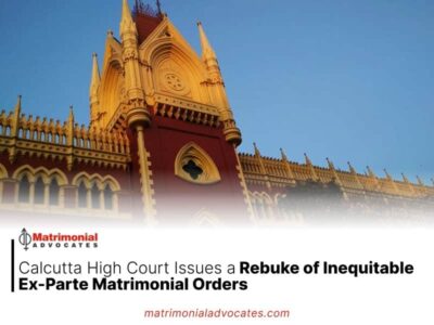 Calcutta High Court Issues a Rebuke of Inequitable Ex-Parte Matrimonial Orders