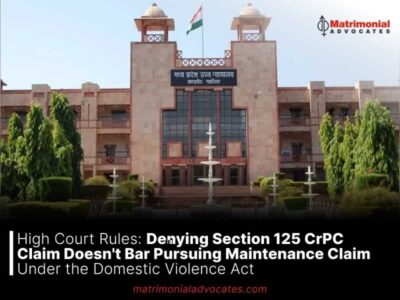 Denying Section 125 CrPC Claim Doesn’t Bar Pursuing Maintenance Claim Under the Domestic Violence Act