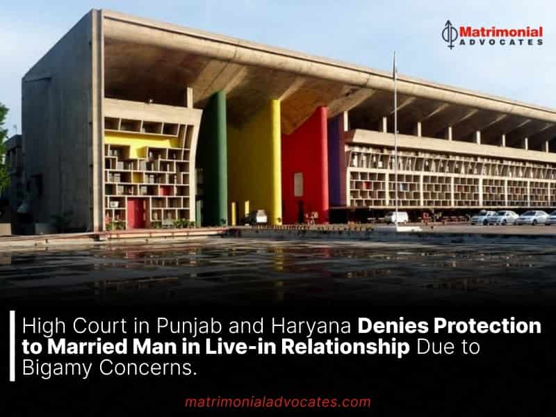 High Court in Punjab and Haryana Denies Protection to Married Man in Live-in Relationship Due to Bigamy Concerns