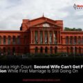 Karnataka High Court Second Wife Can't Get Family Pension While First Marriage Is Still Going On