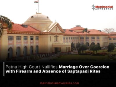 Patna High Court Nullifies Marriage Over Coercion with Firearm and Absence of Saptapadi Rites