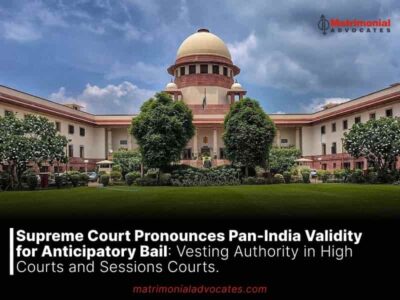 Supreme Court Pronounces Pan-India Validity for Anticipatory Bail: Vesting Authority in High Courts and Sessions Courts