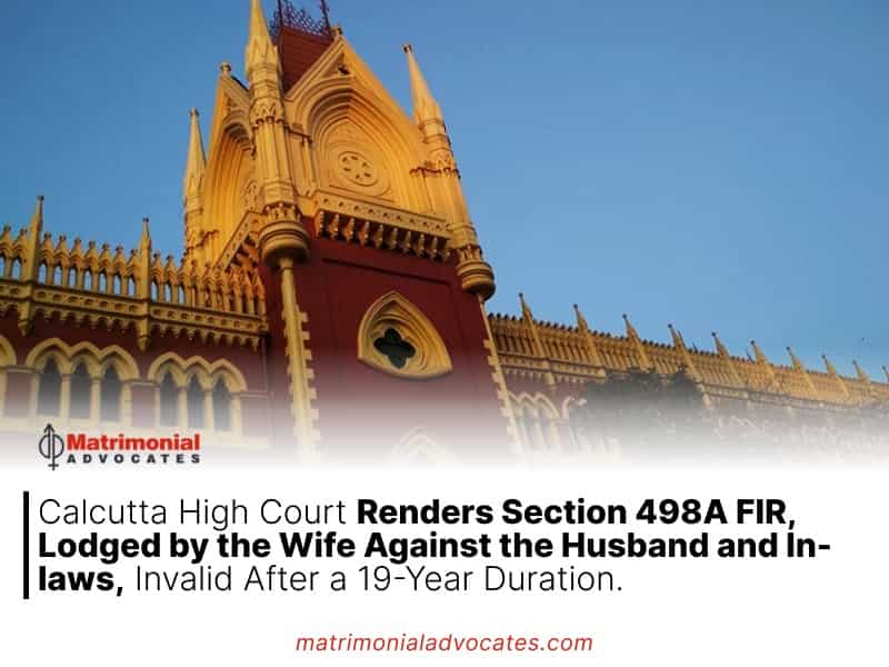 Calcutta High Court Renders Section 498A FIR, Lodged by the Wife Against the Husband and In-laws, Invalid After a 19-Year Duration