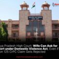 Madhya Pradesh High Court Wife Can Ask for Support under Domestic Violence Act, Even if Section 125 CrPC Claim Gets Rejected