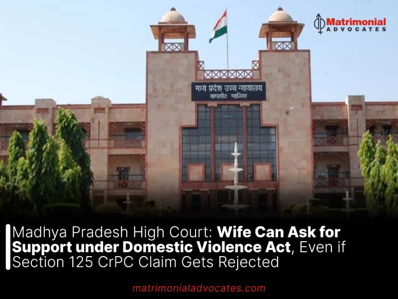 Madhya Pradesh High Court Wife Can Ask for Support under Domestic Violence Act, Even if Section 125 CrPC Claim Gets Rejected